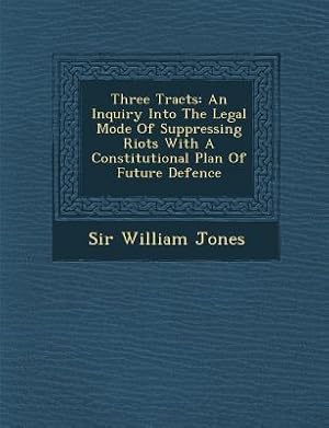 Imagen del vendedor de Three Tracts: An Inquiry Into the Legal Mode of Suppressing Riots with a Constitutional Plan of Future Defence (Paperback or Softback) a la venta por BargainBookStores