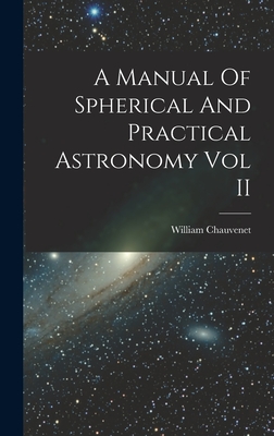 Immagine del venditore per A Manual Of Spherical And Practical Astronomy Vol II (Hardback or Cased Book) venduto da BargainBookStores