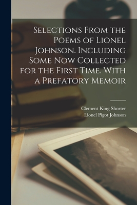 Imagen del vendedor de Selections From the Poems of Lionel Johnson. Including Some now Collected for the First Time. With a Prefatory Memoir (Paperback or Softback) a la venta por BargainBookStores