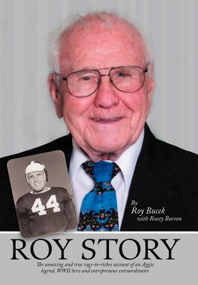 Seller image for Roy Story: The Amazing and True Rags-To-Riches Account of an Aggie Legend, WWII Hero and Entrepreneur Extraordinaire (Hardback or Cased Book) for sale by BargainBookStores