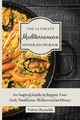 Seller image for The Ultimate Mediterranean Dinner Recipe Book: An Inspired Guide to Prepare Your Daily Toothsome Mediterranean Dinner (Paperback or Softback) for sale by BargainBookStores