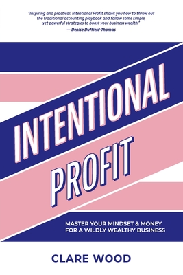 Imagen del vendedor de Intentional Profit: Master Your Mindset & Money for a Wildly Wealthy Business (Paperback or Softback) a la venta por BargainBookStores