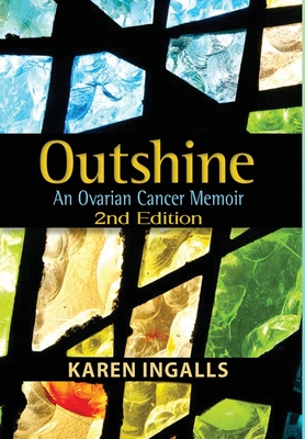 Bild des Verkufers fr Outshine: An Ovarian Cancer Memoir: 2nd Edition (Hardback or Cased Book) zum Verkauf von BargainBookStores
