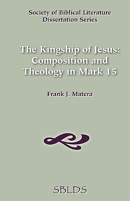 Bild des Verkufers fr The Kingship of Jesus: Composition and Theology in Mark 15 (Paperback or Softback) zum Verkauf von BargainBookStores