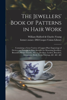Imagen del vendedor de The Jewellers' Book of Patterns in Hair Work: Containing a Great Variety of Copper-plate Engravings of Devices and Patterns in Hair; Suitable for Mour (Paperback or Softback) a la venta por BargainBookStores