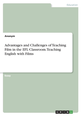 Immagine del venditore per Advantages and Challenges of Teaching Film in the EFL Classroom. Teaching English with Films (Paperback or Softback) venduto da BargainBookStores