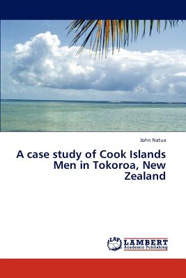 Imagen del vendedor de A Case Study of Cook Islands Men in Tokoroa, New Zealand (Paperback or Softback) a la venta por BargainBookStores