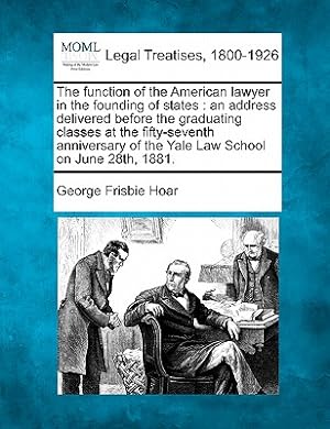 Image du vendeur pour The Function of the American Lawyer in the Founding of States: An Address Delivered Before the Graduating Classes at the Fifty-Seventh Anniversary of (Paperback or Softback) mis en vente par BargainBookStores
