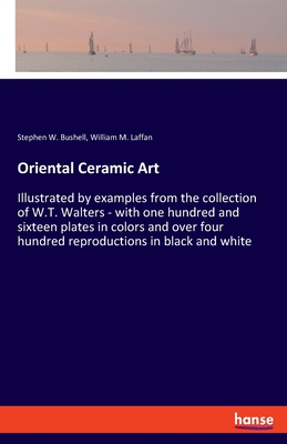 Bild des Verkufers fr Oriental Ceramic Art: Illustrated by examples from the collection of W.T. Walters - with one hundred and sixteen plates in colors and over f (Paperback or Softback) zum Verkauf von BargainBookStores