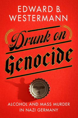 Seller image for Drunk on Genocide: Alcohol and Mass Murder in Nazi Germany (Paperback or Softback) for sale by BargainBookStores