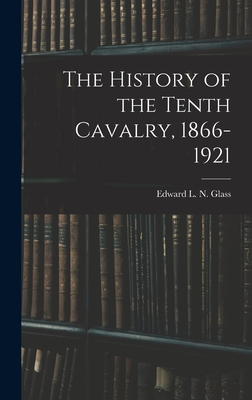 Bild des Verkufers fr The History of the Tenth Cavalry, 1866-1921 (Hardback or Cased Book) zum Verkauf von BargainBookStores