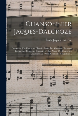 Immagine del venditore per Chansonnier Jaques-Dalcroze; contenant 130 chansons choisies parmi les volumes Chansons romandes, Chansons populaires, Chez nous, Des chansons, Chanso (Paperback or Softback) venduto da BargainBookStores