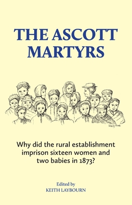 Seller image for The Ascott Martyrs: Why did the rural establishment imprison sixteen women and two babies in 1873? (Paperback or Softback) for sale by BargainBookStores