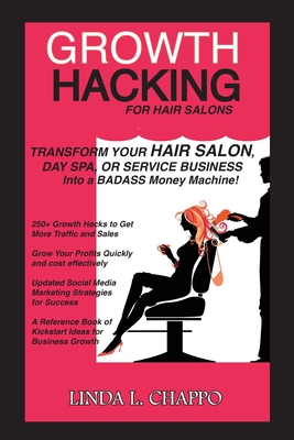 Image du vendeur pour Growth Hacking for Hair Salons: Transform Your Hair Salon, Day Spa, or Service Business Into a BADASS Money Machine! (Paperback or Softback) mis en vente par BargainBookStores