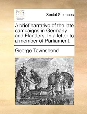 Seller image for A Brief Narrative of the Late Campaigns in Germany and Flanders. in a Letter to a Member of Parliament. (Paperback or Softback) for sale by BargainBookStores