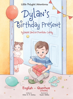 Seller image for Dylan's Birthday Present / Dylanpa Santun Punchaw Su�ay - Bilingual Quechua and English Edition: Children's Picture Book (Hardback or Cased Book) for sale by BargainBookStores