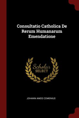 Imagen del vendedor de Consultatio Catholica De Rerum Humanarum Emendatione (Paperback or Softback) a la venta por BargainBookStores