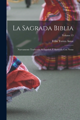 Imagen del vendedor de La Sagrada Biblia: Nuevamente traducida al espa�ol, � ilustrada con notas; Volume 13 (Paperback or Softback) a la venta por BargainBookStores