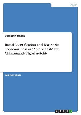 Seller image for Racial Identification and Diasporic consciousness in Americanah by Chimamanda Ngozi Adichie (Paperback or Softback) for sale by BargainBookStores
