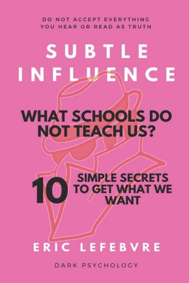 Image du vendeur pour Subtle influence: What schools do not teach us?: 10 SIMPLE SECRETS TO GET WHAT WE WANT (Paperback or Softback) mis en vente par BargainBookStores