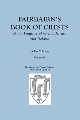 Seller image for Fairbairn's Book of Crests of the Families of Great Britain and Ireland. Fourth Edition Revised and Enlarged. In Two Volumes. Volume II (Paperback or Softback) for sale by BargainBookStores