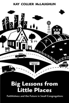 Seller image for Big Lessons from Little Places: Faithfulness and the Future in Small Congregations (Paperback or Softback) for sale by BargainBookStores