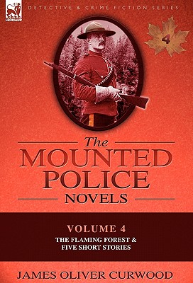 Bild des Verkufers fr The Mounted Police Novels: Volume 4-The Flaming Forest & Five Short Stories (Hardback or Cased Book) zum Verkauf von BargainBookStores