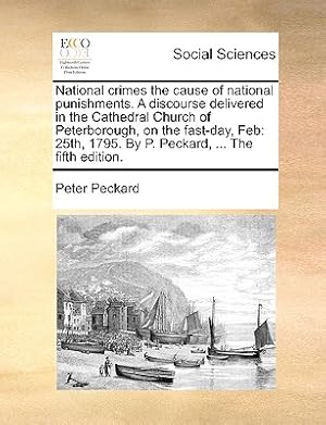 Image du vendeur pour National Crimes the Cause of National Punishments. a Discourse Delivered in the Cathedral Church of Peterborough, on the Fast-Day, Feb: 25th, 1795. by (Paperback or Softback) mis en vente par BargainBookStores