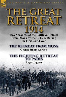 Immagine del venditore per The Great Retreat, 1914: Two Accounts of the Battle & Retreat from Mons by the B. E. F. During the First World War-The Retreat from Mons by Geo (Hardback or Cased Book) venduto da BargainBookStores