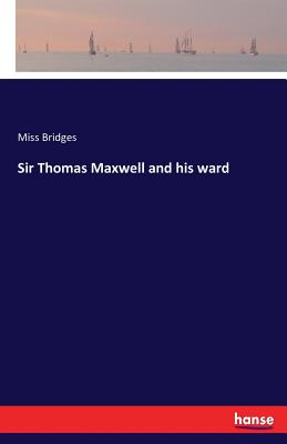 Seller image for Sir Thomas Maxwell and his ward (Paperback or Softback) for sale by BargainBookStores