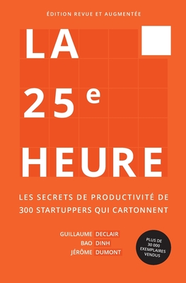 Image du vendeur pour La 25e Heure: Les Secrets de Productivit� de 300 Startuppers qui Cartonnent (Paperback or Softback) mis en vente par BargainBookStores