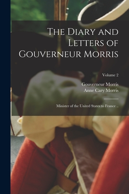 Bild des Verkufers fr The Diary and Letters of Gouverneur Morris: Minister of the United States to France .; Volume 2 (Paperback or Softback) zum Verkauf von BargainBookStores