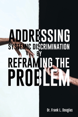 Seller image for Addressing Systemic Discrimination by Reframing the Problem (Paperback or Softback) for sale by BargainBookStores