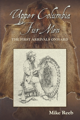 Seller image for Upper Columbia Fur Men: The First Arrivals Onward (Paperback or Softback) for sale by BargainBookStores