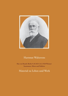 Seller image for Max von Brandt (Berlin 9.10.1835-24.3.1920 Weimar) Staatsmann, M�zen und Publizist.: Material zu Leben und Werk (Paperback or Softback) for sale by BargainBookStores