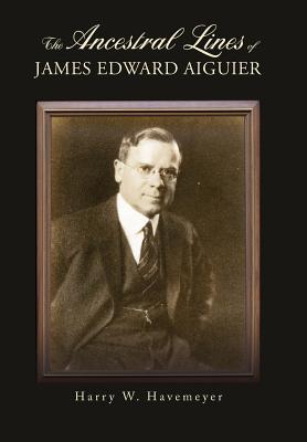 Seller image for The Ancestral Lines of James Edward Aiguier (Hardback or Cased Book) for sale by BargainBookStores