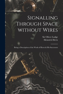 Seller image for Signalling Through Space Without Wires: Being a Description of the Work of Hertz & His Successors (Paperback or Softback) for sale by BargainBookStores