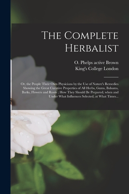 Seller image for The Complete Herbalist [electronic Resource]: or, the People Their Own Physicians by the Use of Nature's Remedies Showing the Great Curative Propertie (Paperback or Softback) for sale by BargainBookStores