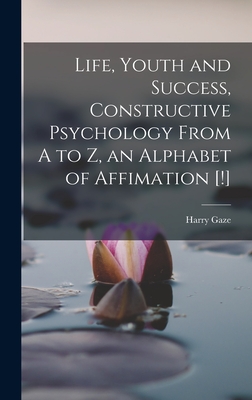 Seller image for Life, Youth and Success, Constructive Psychology From A to Z, an Alphabet of Affimation [!] (Hardback or Cased Book) for sale by BargainBookStores