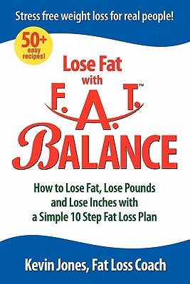 Imagen del vendedor de Lose Fat with Fat Balance: How to Lose Fat, Lose Pounds, and Lose Inches with a Simple 10 Step Fat Loss Plan (Paperback or Softback) a la venta por BargainBookStores