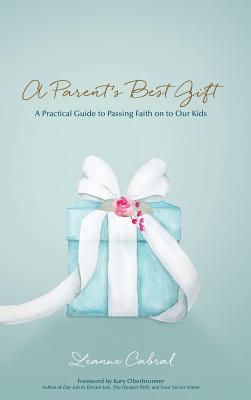 Image du vendeur pour A Parent's Best Gift - Hard Copy: A Practical Guide to Passing Faith on to Our Kids (Hardback or Cased Book) mis en vente par BargainBookStores