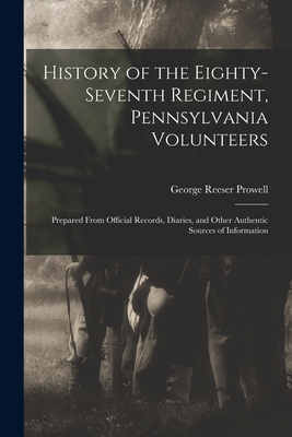 Seller image for History of the Eighty-Seventh Regiment, Pennsylvania Volunteers: Prepared From Official Records, Diaries, and Other Authentic Sources of Information (Paperback or Softback) for sale by BargainBookStores