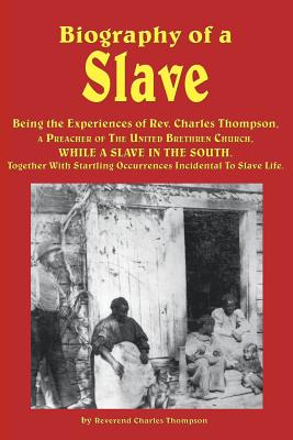 Bild des Verkufers fr Biography of a Slave - Being the Experiences of REV. Charles Thompson, a Preacher of the United Brethren Church, While a Slave in the South. Together (Paperback or Softback) zum Verkauf von BargainBookStores