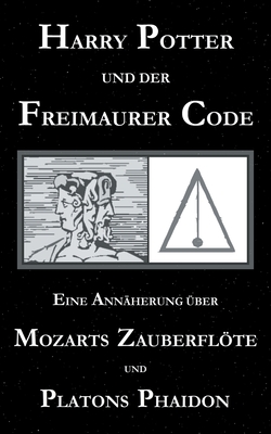 Bild des Verkufers fr Harry Potter und der Freimaurer-Code. Eine Ann�herung �ber Mozarts Zauberfl�te und Platons Phaidon (Paperback or Softback) zum Verkauf von BargainBookStores