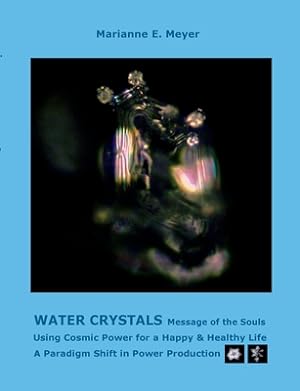 Seller image for Water Crystals, Messages of the Souls: Using Cosmic Power for a Happy & Healthy Life A paradigm shift in power production (Paperback or Softback) for sale by BargainBookStores