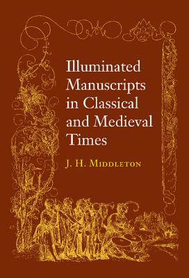 Seller image for Illuminated Manuscripts in Classical and Mediaeval Times: And Their Art and Their Technique (Paperback or Softback) for sale by BargainBookStores