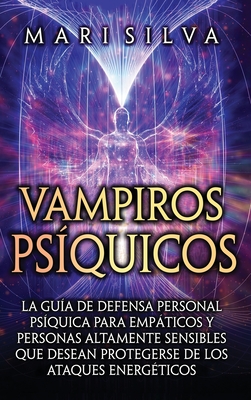 Imagen del vendedor de Vampiros ps�quicos: La gu�a de defensa personal ps�quica para emp�ticos y personas altamente sensibles que desean protegerse de los ataque (Hardback or Cased Book) a la venta por BargainBookStores