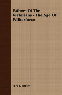Seller image for Fathers of the Victorians - The Age of Wilberforce (Paperback or Softback) for sale by BargainBookStores
