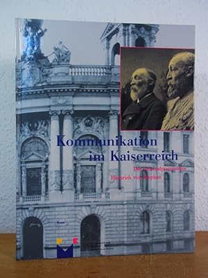 Kommunikation im Kaiserreich. Der Generalpostmeister Heinrich von Stephan. Ausstellung im Museum ...