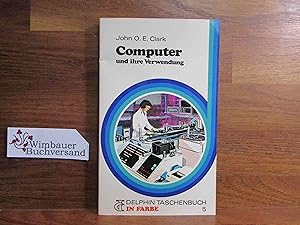 Computer und ihre Verwendung. John O. E. Clark. Vorw. von Karl K. Steinbuch. [Übertr. von Ingrid ...
